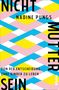 Nadine Pungs: Nichtmuttersein, Buch