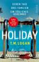 T. M. Logan: Holiday - Sieben Tage. Drei Familien. Ein tödliches Geheimnis., Buch