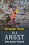 Alexander Huber: Die Angst, dein bester Freund, Buch