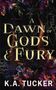 "A DAWN OF GODS & FURY" von K.A. Tucker. Dunkler Hintergrund mit lodernden Blüten.