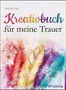Jennifer Otte: Kreativbuch für meine Trauer, Buch