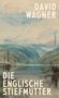 "DIE ENGLISCHE STIEFMUTTER"; "DAVID WAGNER"; "Roman"; "ROWOHLT". Aquarell einer See- und Uferlandschaft mit Booten., Buch
