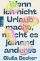 Text: "Wenn ich nicht Urlaub mache, macht es jemand anderes. Giulia Becker." Bunte, organische Formen schweben darüber., Buch