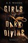 E. V. Woods: Girls of Dark Divine - Eine Tänzerin. Ein Fluch. Eine verzweifelte Liebe., Buch, Buch