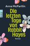 "Die letzten Tage von Rabbit Hayes. Roman" steht in hellgelber Schrift, flankiert von bunten Blumenillustrationen.