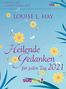 Louise L. Hay: Heilende Gedanken für jeden Tag 2021 Tagesabreißkalender, KAL