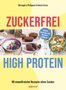„Zuckerfrei High Protein“ Buchcover mit Essen: Müsli, Muffins, Salat. „Einfach Abnehmen und Muskeln aufbauen“, 90 Rezepte., Buch
