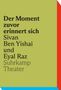 Text: "Der Moment zuvor erinnert sich Sivan Ben Yishai und Eyal Raz, Suhrkamp Theater." Hintergrund: Grün, mit blauen und roten Ecken., Buch