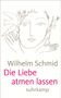 Wilhelm Schmid: Die Liebe atmen lassen, Buch