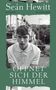 "Öffnet sich der Himmel" und "Seán Hewitt" stehen in einem Cover-Design. Ein junger Mann in einem weißen Poloshirt schaut ernst., Buch