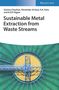 Garima Chauhan: Sustainable Metal Extraction from Waste Streams, Buch