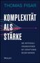 "THOMAS PISAR, KOMPLEXITÄT ALS STÄRKE: Wie antifragile Organisationen mit Disruptionen besser werden, Wiley." Farblinien zu Pfeil., Buch