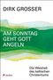 Dirk Grosser: Am Sonntag geht Gott angeln, Buch, Buch