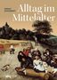 Ernst Schubert: Alltag im Mittelalter, Buch, Buch