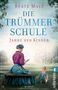 Beate Maly: Die Trümmerschule - Jahre der Kinder, Buch