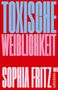 Sophia Fritz: Toxische Weiblichkeit, Buch