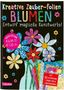 Anton Poitier: Kreative Zauber-Folien: Blumen: Set mit 10 Zaubertafeln, 20 Folien und Anleitungsbuch, Buch