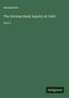 Anonymous: The German Bank Inquiry of 1908, Buch