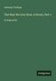 Anthony Trollope: The Way We Live Now; A Novel, Part 1, Buch