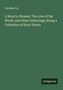 Caroline Fry: A Word to Women, The Love of the World, and Other Gatherings, Being a Collection of Short Pieces, Buch