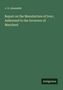 J. H. Alexander: Report on the Manufacture of Iron ; Addressed to the Governor of Maryland, Buch