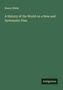 Henry White: A History of the World on a New and Systematic Plan, Buch