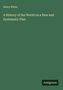 Henry White: A History of the World on a New and Systematic Plan, Buch