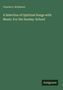Charles S. Robinson, Titel: "A Selection of Spiritual Songs with Music: For the Sunday-School" auf grünem Hintergrund.