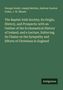 George Gould: The Baptist Irish Society; Its Origin, History, and Prospects: with an Outline of the Ecclesiastical History of Ireland, and a Lecture, Enforcing its Claims on the Sympathy and Efforts of Christians in England, Buch