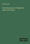 Andrew Reed: The Advancement of Religion the Claim of the Times, Buch