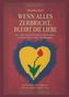 Titel: "Wenn alles zerbricht, bleibt die Liebe". Rot-blaues Gemälde: Gelbes Herz mit roter Blume., Buch