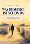 Text: "Was du suchst, ist schon da. Ein spiritueller Roman über Angst, Loslassen und inneren Frieden." Illustration: Person in Anzug geht auf Sonnenuntergang zu, umrahmt von Hecken., Buch