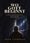 "WO GOTT BEGINNT. Ein Roman über Giordano Bruno und die Wahrheit, die in allem lebt. Noah Lindholm." Illustration: Ein Mann blickt aus einem Kerkerfenster zum Sternenhimmel., Buch