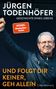 Jürgen Todenhöfer: "Und folgt Dir keiner, geh allein", Buch