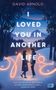 David Arnold: I Loved You in Another Life, Buch