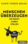 Marie-Theres Braun: Menschen überzeugen, die Recht haben wollen, Buch