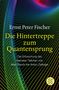 Ernst Peter Fischer: Die Hintertreppe zum Quantensprung, Buch
