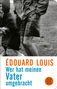 Édouard Louis: Wer hat meinen Vater umgebracht, Buch