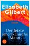 "Elizabeth Gilbert", "Roman", "Der letzte amerikanische Mann"; bunte Illustration von Bergen und Bäumen, Logo unten links., Buch