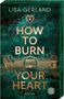 Text: "LISA GERLAND, HOW TO BURN YOUR HEART, ROMAN." Illustration eines Gebäudes mit Bäumen auf grünem Hintergrund., Buch