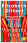 "Elizabeth Gilbert", farbenfrohe, vertikale Streifen, und fließendes Muster mit Schrift "All the Way to the River".