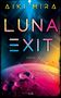 „LUNA EXIT“, darunter „ROMAN“. Farbige Sci-Fi-Illustration eines extraterrestrischen Landschaftsbildes mit Kratern., Buch
