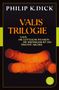 Philip K. Dick: Valis-Trilogie. Valis, Die göttliche Invasion und Die Wiedergeburt des Timothy Archer, Buch