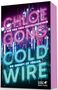 Text: "CHLOE GONG", "#1 NEW YORK TIMES-BESTSELLERAUTORIN", "COLD WIRE", "DIE ZUKUNFT IST TÖDLICH." Hintergrund: Neonglanz-Stadt., Buch