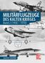 Joachim Schreiber: Militärflugzeuge des Kalten Krieges, Buch