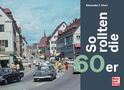 Alexander F. Storz: So rollten die 60er, Buch