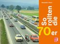Alexander F. Storz: So rollten die 70er, Buch