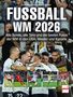 "FUSSBALL WM 2026. Alle Spiele, alle Tore und die besten Fotos der WM in den USA, Mexiko und Kanada." Spieler jubeln., Buch