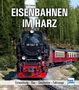 Dirk Endisch: Eisenbahnen im Harz, Buch