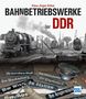 Klaus-Jürgen Kühne: Bahnbetriebswerke der DDR, Buch